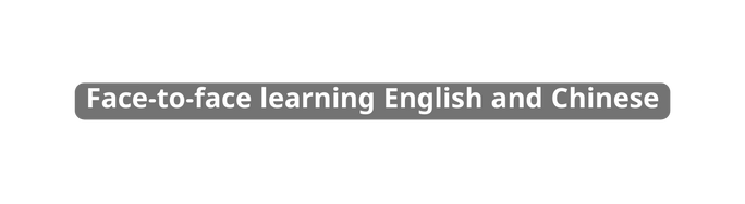 Face to face learning English and Chinese